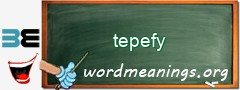 WordMeaning blackboard for tepefy